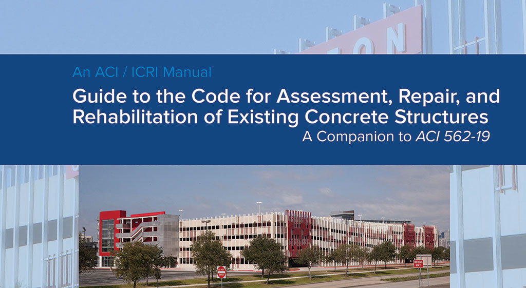 ACI and ICRI publish new “Guide to the Code for Assessment, Repair, and Rehabilitation of Existing Concrete Structures”