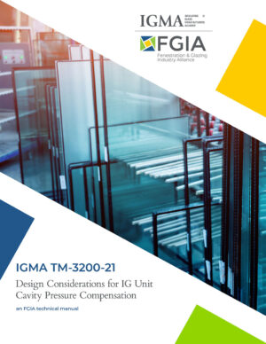IGMA TM 3200-21, Design Considerations for IG Unit Cavity Pressure Compensation, is FGIA's newest technical manual.